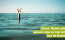 Lisboa. Robôs que salvam vidas no mar em fase de testes (i online)